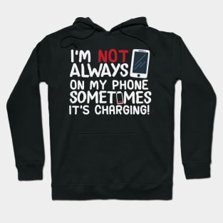 I’m Not Always On My Phone Sometimes It’s Charging! Hoodie